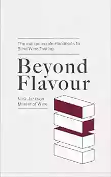 Beyond Flavour: The Indispensable Handbook To Blind Wine Tasting