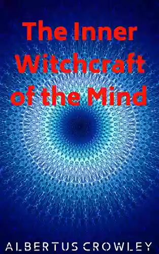 The Inner Witchcraft Of The Mind