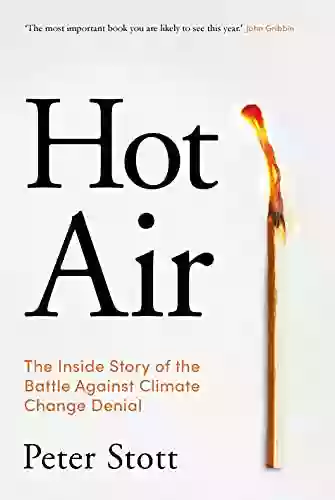 Hot Air: The Inside Story Of The Battle Against Climate Change Denial