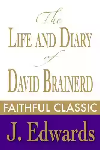 The Life And Diary Of David Brainerd Missionary To The Indians (Jonathan Edwards Collection 2)