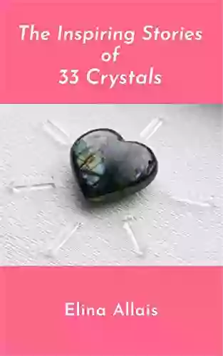 The Inspiring Stories Of 33 Crystals