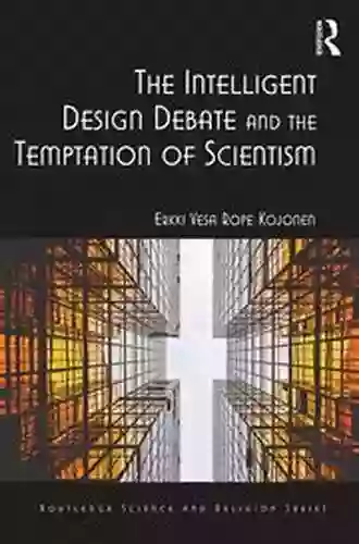 The Intelligent Design Debate and the Temptation of Scientism (Routledge Science and Religion Series)