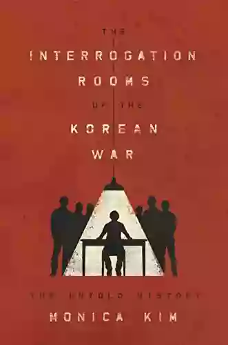 The Interrogation Rooms Of The Korean War: The Untold History