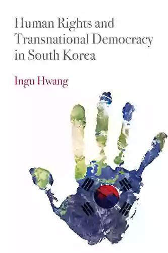 Human Rights And Transnational Democracy In South Korea (Pennsylvania Studies In Human Rights)