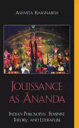 Jouissance As Ananda: Indian Philosophy Feminist Theory And Literature