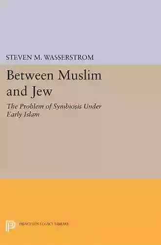 Between Muslim And Jew: The Problem Of Symbiosis Under Early Islam (Princeton Legacy Library)