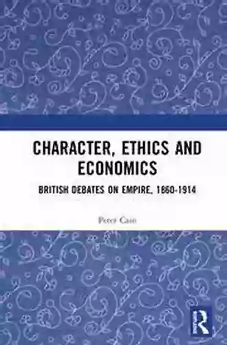 Character Ethics And Economics: British Debates On Empire 1860 1914