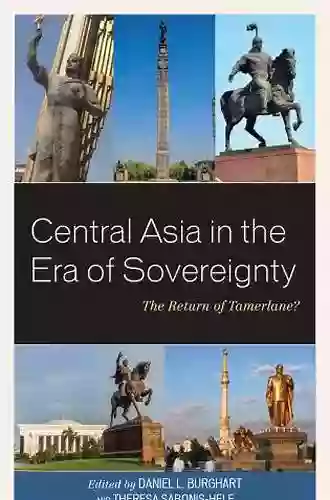 Central Asia In The Era Of Sovereignty: The Return Of Tamerlane? (Contemporary Central Asia: Societies Politics And Cultures)