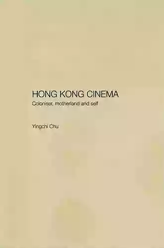 Hong Kong Cinema: Coloniser Motherland and Self