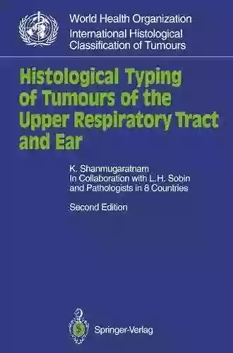 Histological Typing Of Tumours Of The Upper Respiratory Tract And Ear (WHO World Health Organization International Histological Classification Of Tumours)