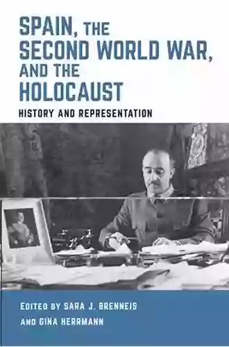 Spain The Second World War And The Holocaust: History And Representation (Toronto Iberic)