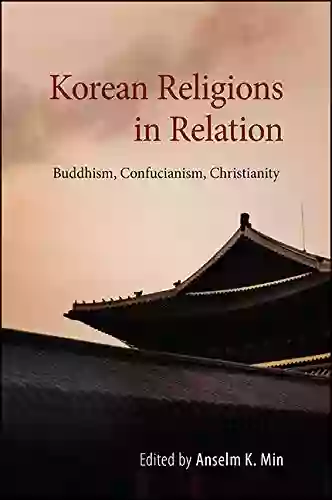 Korean Religions In Relation: Buddhism Confucianism Christianity (SUNY In Korean Studies)