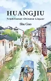 Huangjiu: Traditional Chinese Liquor Kenneth Fredrickson