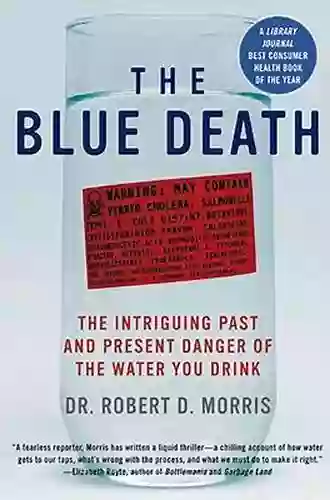 The Blue Death: The Intriguing Past And Present Danger Of The Water You Drink