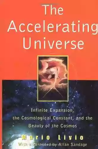 The Accelerating Universe: Infinite Expansion The Cosmological Constant And The Beauty Of The Cosmos