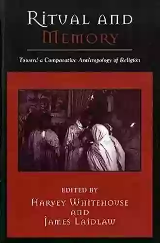 Ritual And Memory: Toward A Comparative Anthropology Of Religion (Cognitive Science Of Religion 6)