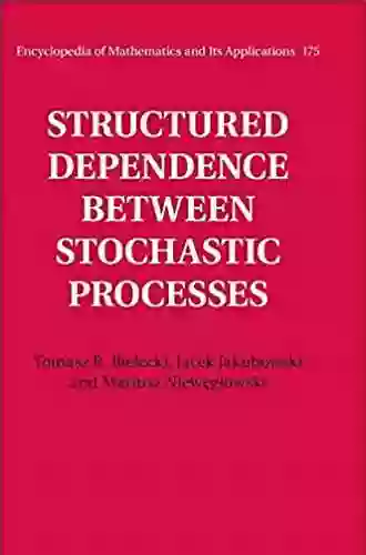 Structured Dependence Between Stochastic Processes (Encyclopedia Of Mathematics And Its Applications 175)