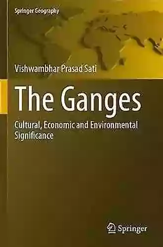 The Ganges: Cultural Economic And Environmental Significance (Springer Geography)