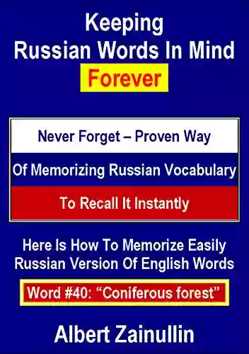 Keeping Russian Words In Mind Forever: Never Forget Proven Way Of Memorizing Russian Vocabulary To Recall It Instantly (Word #40: Coniferous Forest)