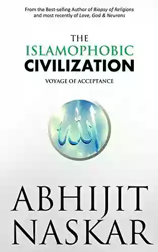 The Islamophobic Civilization: Voyage Of Acceptance (Neurotheology Series)