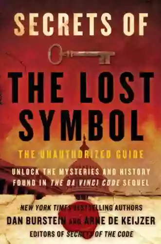 Secrets Of The Lost Symbol: The Unauthorized Guide To The Mysteries Behind The Da Vinci Code Sequel