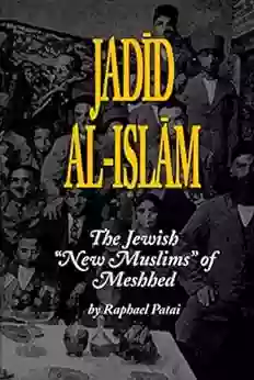 Jadid Al Islam: The Jewish New Muslims Of Meshhed (Raphael Patai In Jewish Folklore And Anthropology)