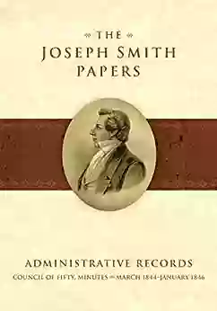 The Joseph Smith Papers: Administrative Records Council Of Fifty Minutes March 1844 January 1846