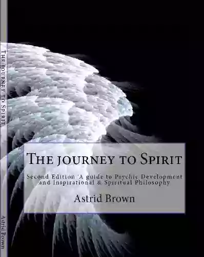 The Journey To Spirit Astrid Brown