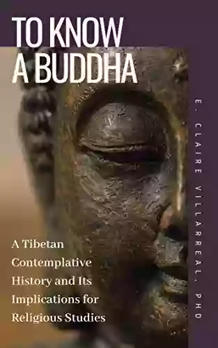 To Know a Buddha: A Tibetan Contemplative History and Its Implications for Religious Studies