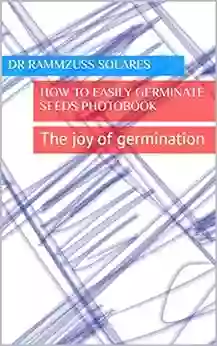 How To Easily Germinate Seeds PhotoBook: The Joy Of Germination (Whistle Blowers And Hand Washers)