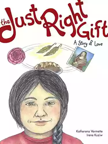 The Just Right Gift: A Story Of Love (The Seven Teachings Stories 4)