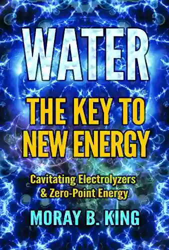 WATER: THE KEY TO NEW ENERGY: Cavitating Electrolyzers Zero Point Energy