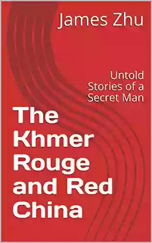 The Khmer Rouge And Red China: Untold Stories Of A Secret Man