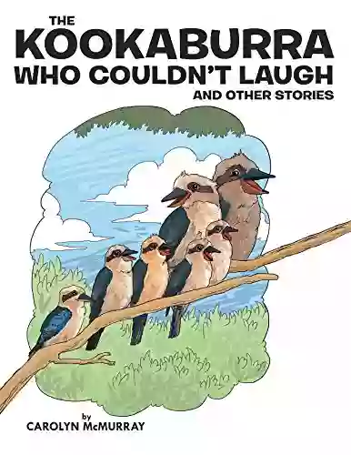 The Kookaburra Who Couldn T Laugh: And Other Stories