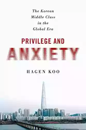 Privilege and Anxiety: The Korean Middle Class in the Global Era