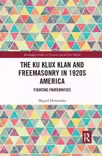 The Ku Klux Klan And Freemasonry In 1920s America: Fighting Fraternities (Routledge Studies In Fascism And The Far Right)