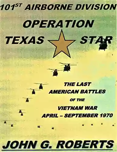 Operation Texas Star: The Last American Battles Of The Vietnam War: April September 1970