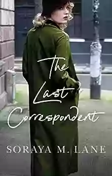 The Last Correspondent Soraya M Lane