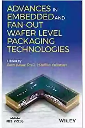 Advances in Embedded and Fan Out Wafer Level Packaging Technologies (IEEE Press)