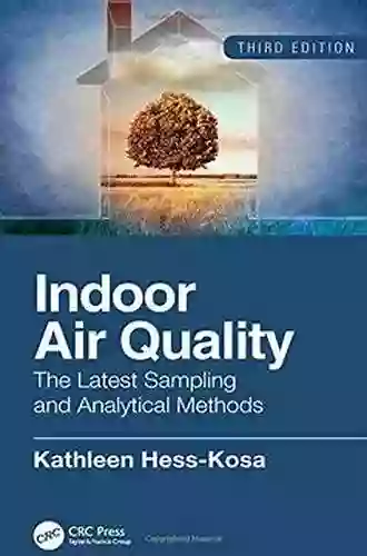 Indoor Air Quality: The Latest Sampling And Analytical Methods Third Edition