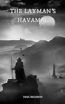 The Layman S Havamal: A Modern Interpretation Of Viking Age Wisdom