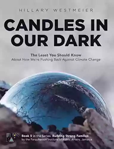 Candles in Our Dark: The Least You Should Know About How We re Pushing Back Against Climate Change