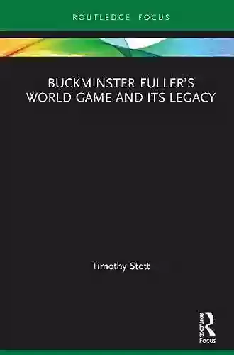 Buckminster Fuller S World Game And Its Legacy (Routledge Focus On Art History And Visual Studies)