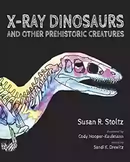 X Ray Dinosaurs And Other Prehistoric Creatures