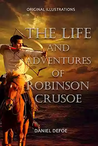 The Life And Adventures Of Robinson Crusoe : With Original Illustrations