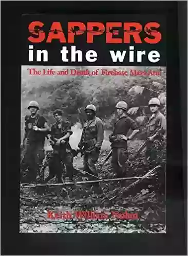 Sappers In The Wire: The Life And Death Of Firebase Mary Ann (Williams Ford Texas A M University Military History 45)