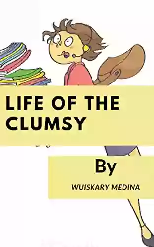 The Life of The Clumsy