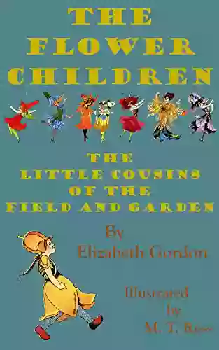 Flower Children (Illustrated): The Little Cousins Of The Field And Garden