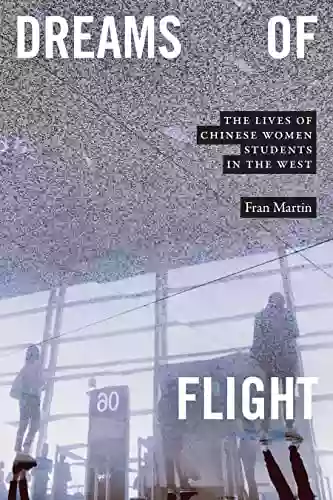 Dreams Of Flight: The Lives Of Chinese Women Students In The West