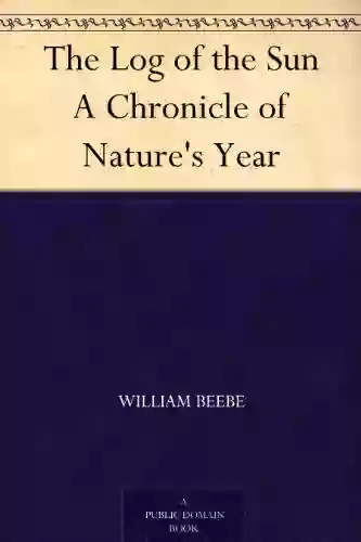 The Log Of The Sun A Chronicle Of Nature S Year